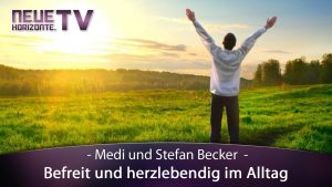 Befreit und herzlebendig im Alltag – Medi und Stefan Becker