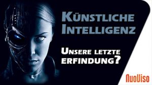 Künstliche Intelligenz – unsere letzte Erfindung? NuoStory #2